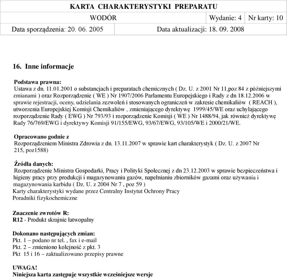 oraz uchylającego rozporządzenie Rady ( EWG ) Nr 793/93 i rozporządzenie Komisji ( WE ) Nr 1488/94, jak również dyrektywę Rady 76/769/EWG i dyrektywy Komisji 91/155/EWG, 93/67/EWG, 93/105/WE i