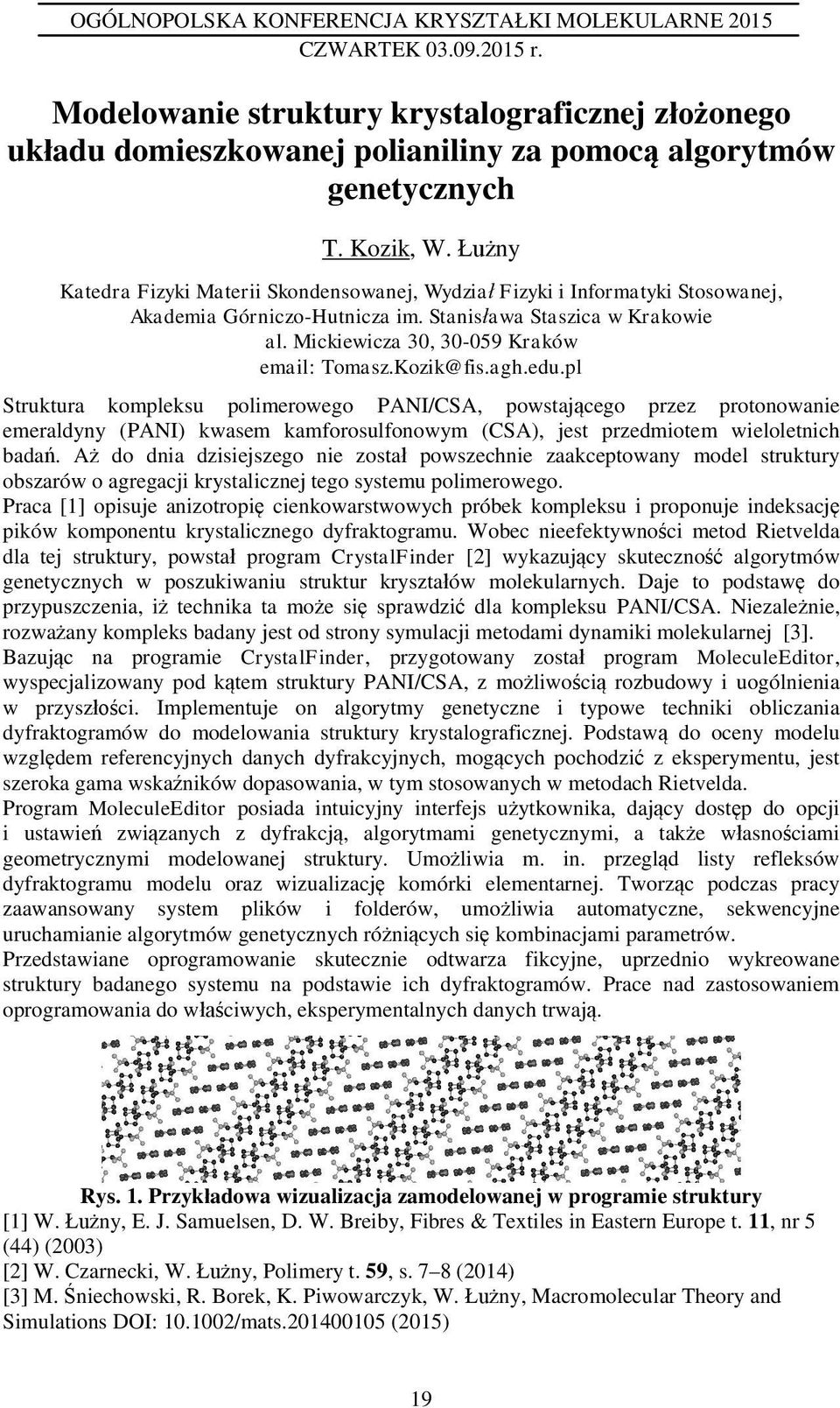 Kozik@fis.agh.edu.pl Struktura kompleksu polimerowego PAI/CSA, powstaj cego przez protonowanie emeraldyny (PAI) kwasem kamforosulfonowym (CSA), jest przedmiotem wieloletnich bada.