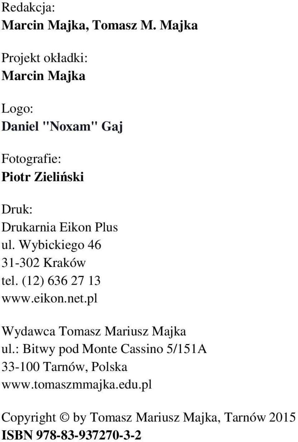 Drukarnia Eikon Plus ul. Wybickiego 46 31-302 Kraków tel. (12) 636 27 13 www.eikon.net.