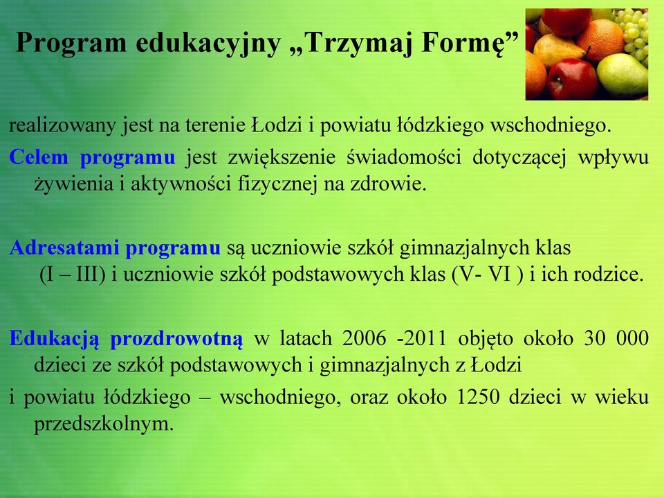 Adresatami programu są uczniowie szkół gimnazjalnych klas (I III) i uczniowie szkół podstawowych klas (V- VI ) i ich rodzice.