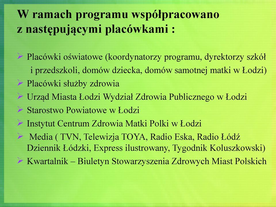 Publicznego w Łodzi Starostwo Powiatowe w Łodzi Instytut Centrum Zdrowia Matki Polki w Łodzi Media ( TVN, Telewizja TOYA,