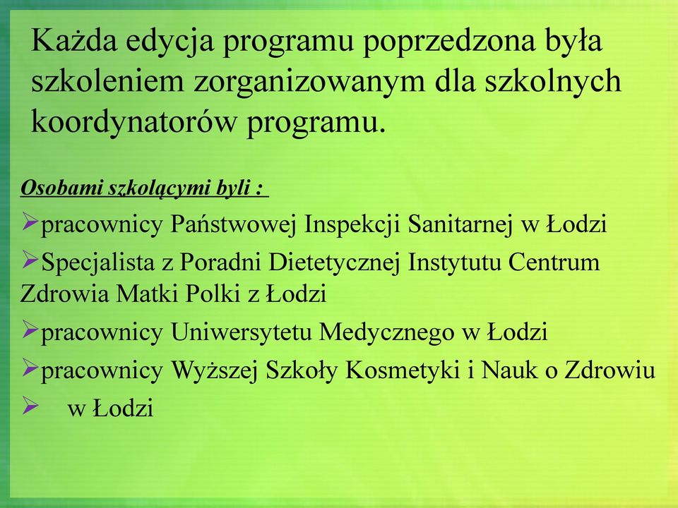 Osobami szkolącymi byli : pracownicy Państwowej Inspekcji Sanitarnej w Łodzi Specjalista z