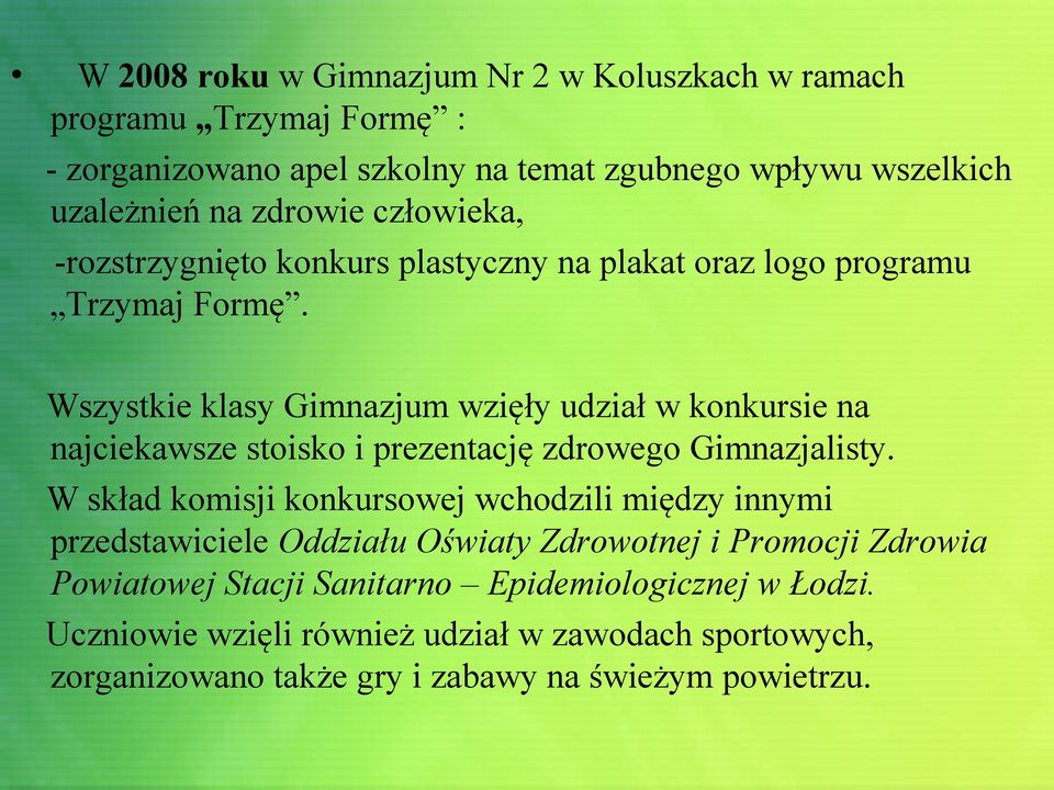 Wszystkie klasy Gimnazjum wzięły udział w konkursie na najciekawsze stoisko i prezentację zdrowego Gimnazjalisty.