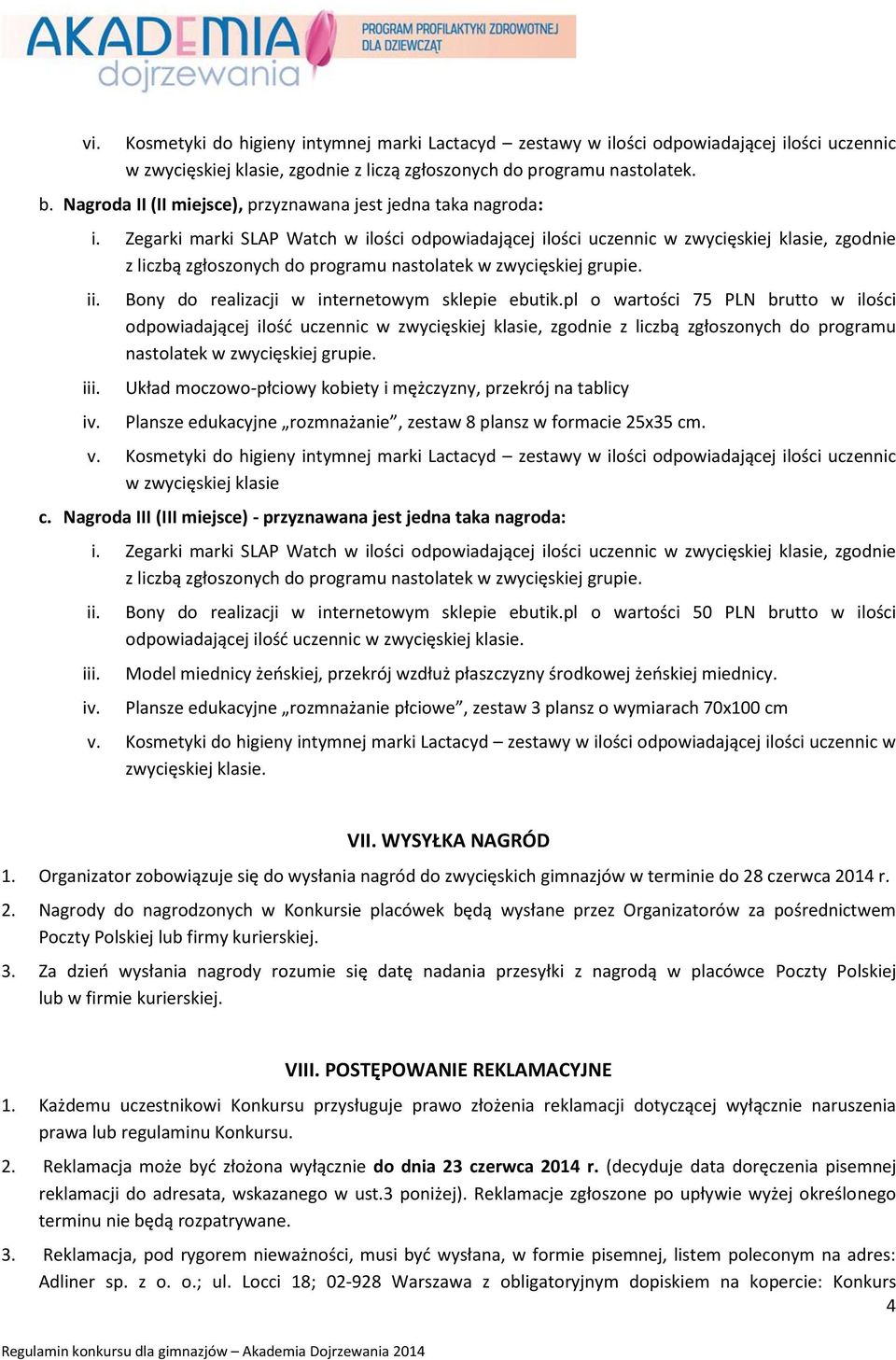 pl o wartości 75 PLN brutto w ilości odpowiadającej ilość uczennic w zwycięskiej klasie, zgodnie z liczbą zgłoszonych do programu nastolatek w zwycięskiej grupie.