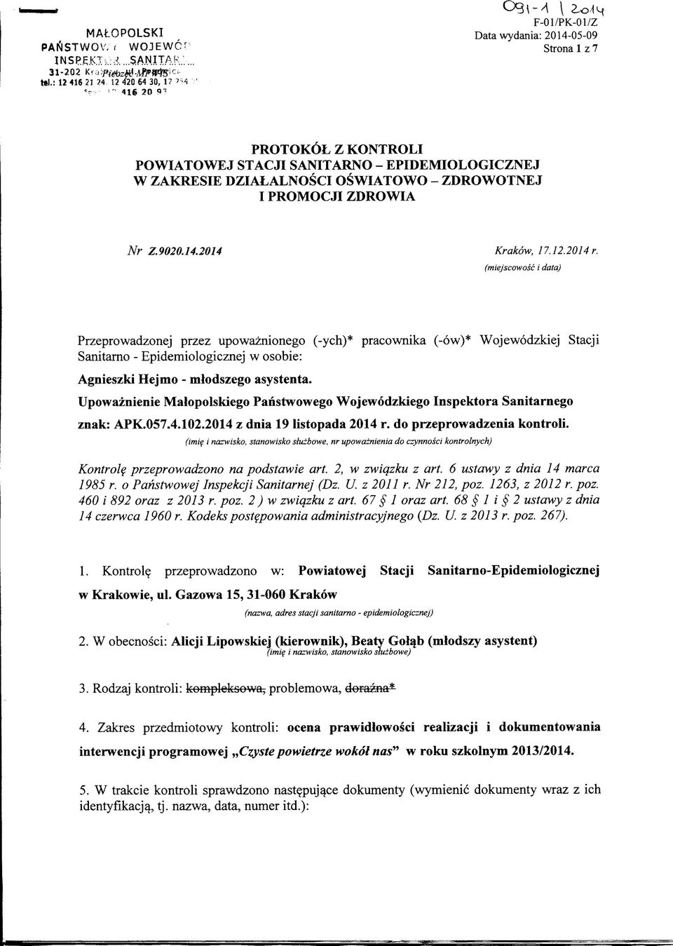 (miejscowosc i data) Przeprowadzonej przez upowaznionego (-ych)* pracownika (-6w)* Wojewodzkiej Stacji Sanitarno - Epidemiologicznej w osobie: Agnieszki Hejmo - mtodszego asystenta.