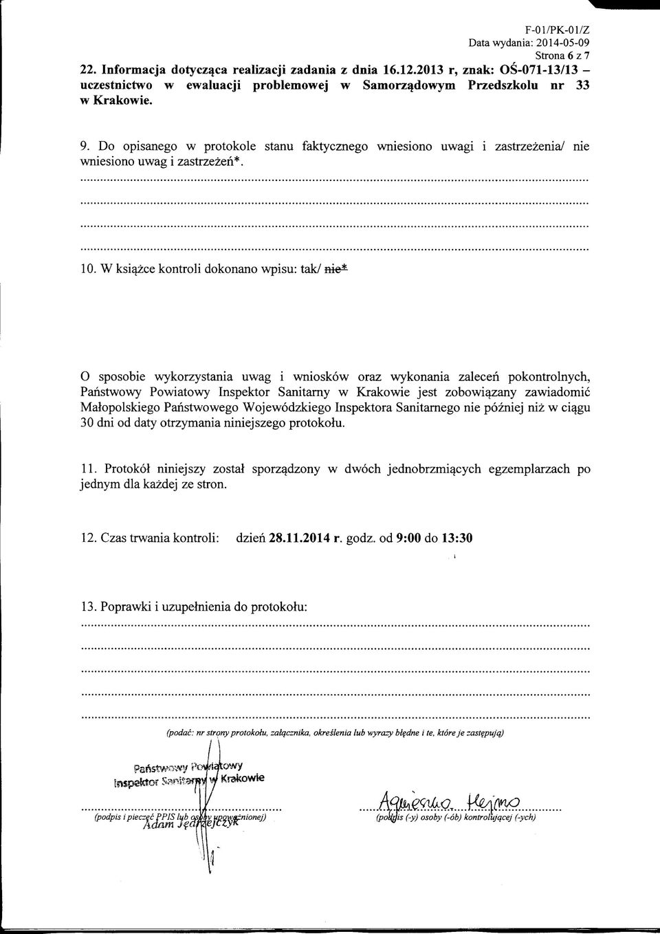 Do opisanego w protokole stanu faktycznego wniesiono uwagi i zastrzezenia/ nie wniesiono uwag i zastrzezen*. 10.