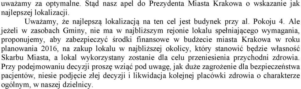 2016, na zakup lokalu w najbliższej okolicy, który stanowić będzie własność Skarbu Miasta, a lokal wykorzystany zostanie dla celu przeniesienia przychodni zdrowia.