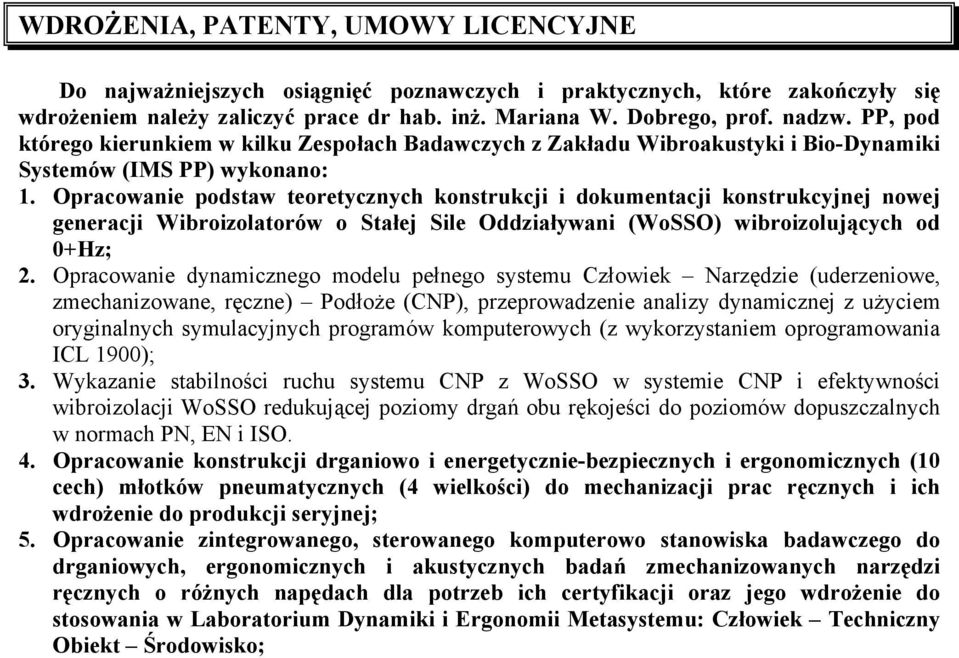 Opracowanie podstaw teoretycznych konstrukcji i dokumentacji konstrukcyjnej nowej generacji Wibroizolatorów o Stałej Sile Oddziaływani (WoSSO) wibroizolujących od 0+Hz; 2.