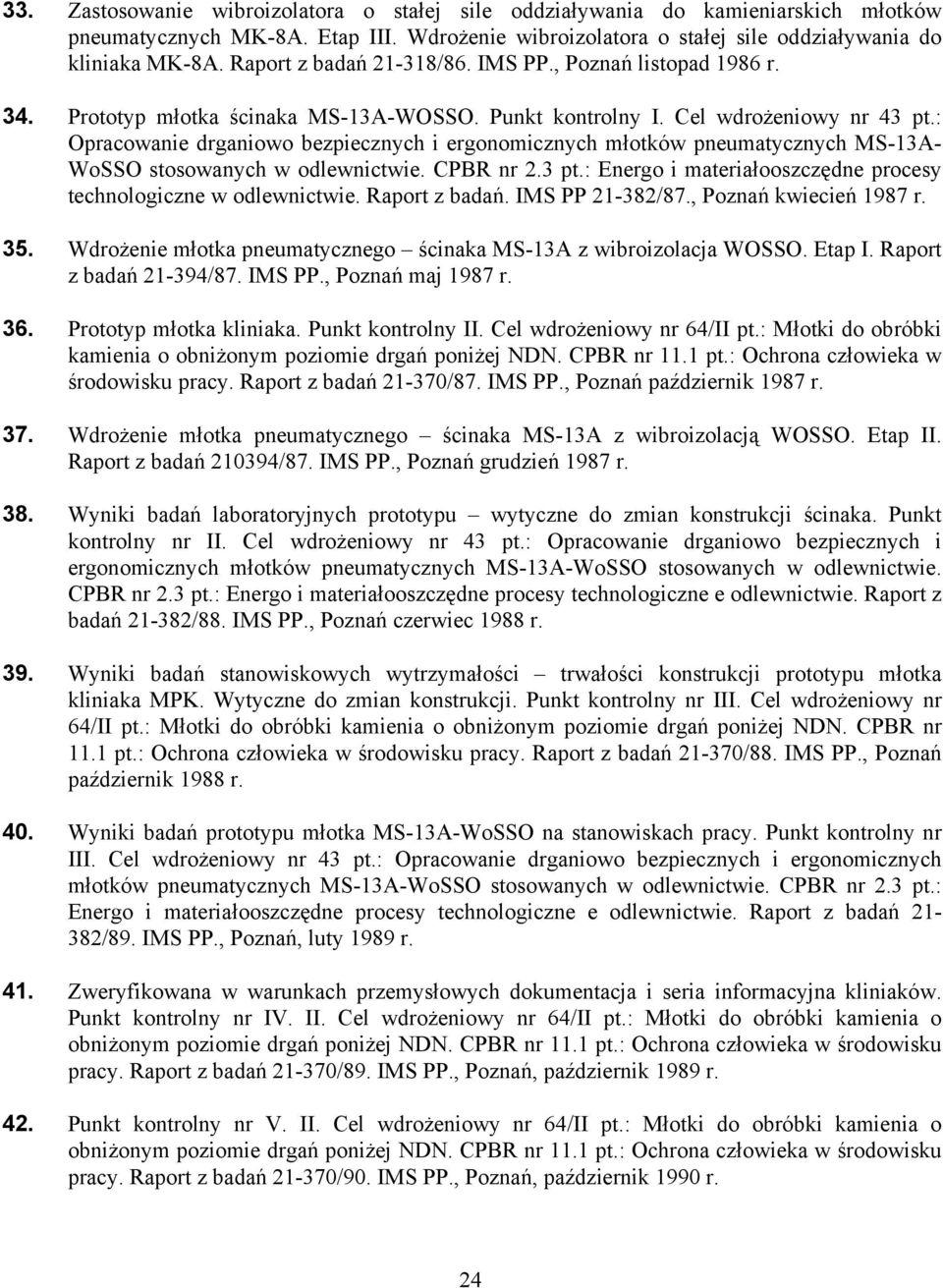 : Opracowanie drganiowo bezpiecznych i ergonomicznych młotków pneumatycznych MS-13A- WoSSO stosowanych w odlewnictwie. CPBR nr 2.3 pt.