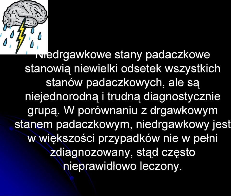 W porównaniu z drgawkowym stanem padaczkowym, niedrgawkowy jest w