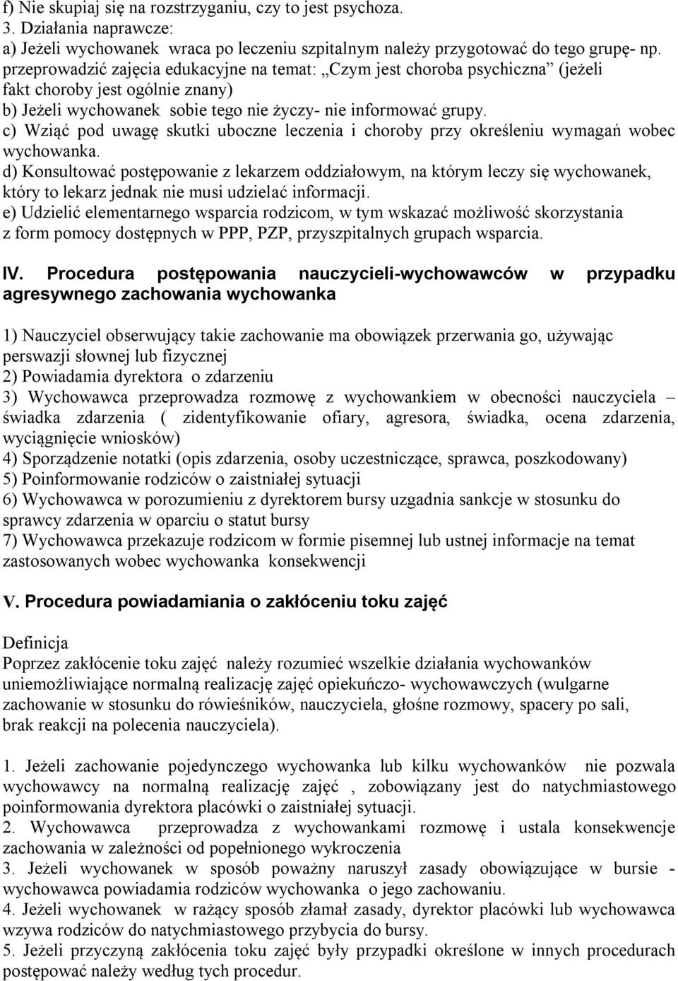 c) Wziąć pod uwagę skutki uboczne leczenia i choroby przy określeniu wymagań wobec wychowanka.