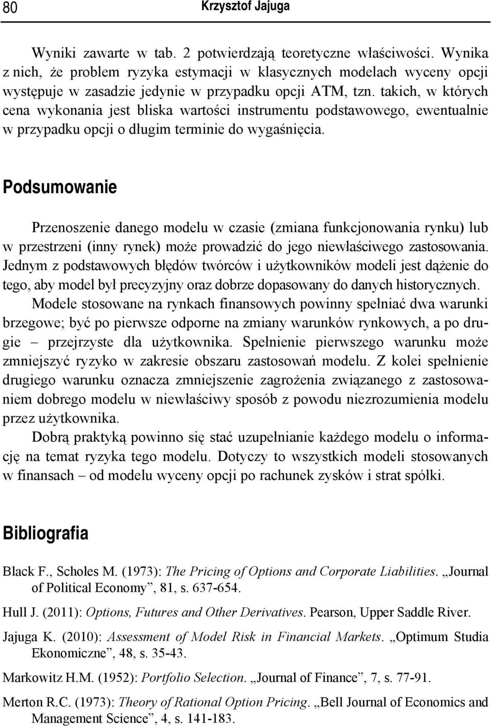 takich, w których cena wykonania jest bliska wartości instrumentu podstawowego, ewentualnie w przypadku opcji o długim terminie do wygaśnięcia.