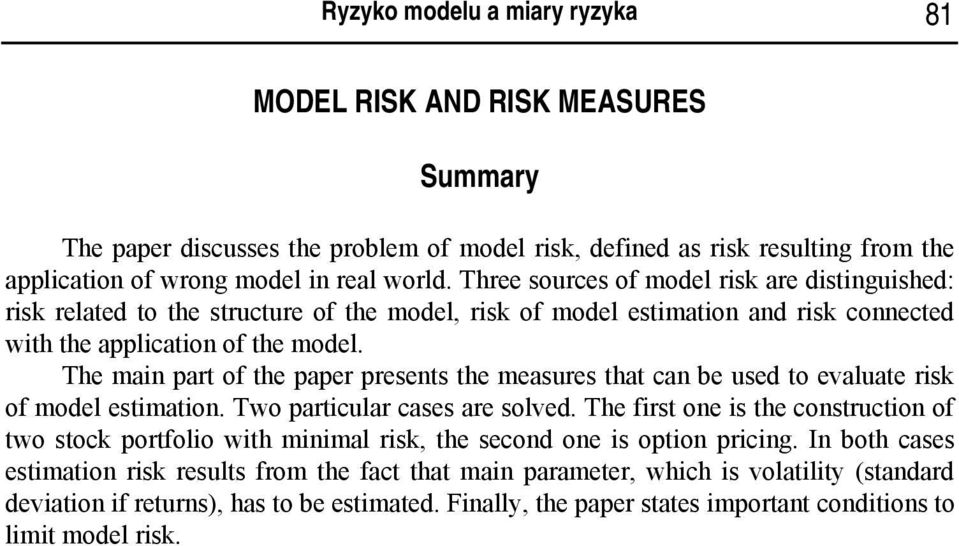 The main part of the paper presents the measures that can be used to evaluate risk of model estimation. Two particular cases are solved.