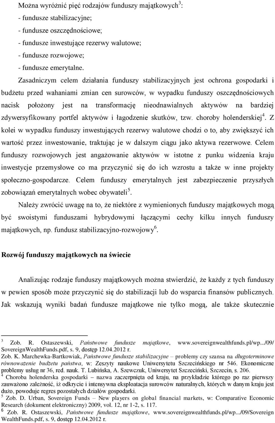 nieodnawialnych aktywów na bardziej zdywersyfikowany portfel aktywów i łagodzenie skutków, tzw. choroby holenderskiej 4.