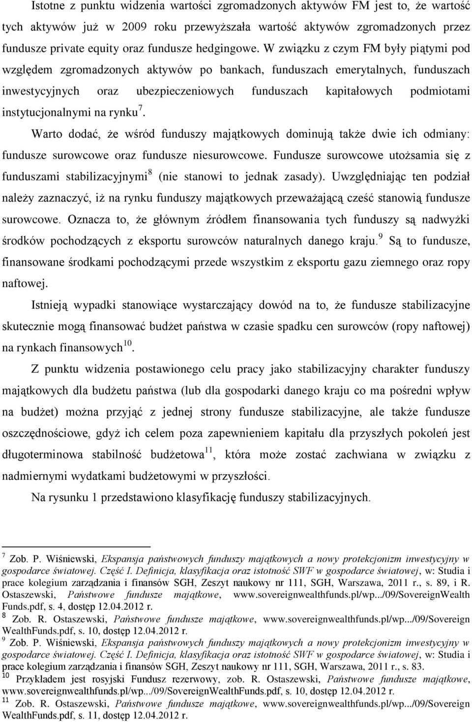 W związku z czym FM były piątymi pod względem zgromadzonych aktywów po bankach, funduszach emerytalnych, funduszach inwestycyjnych oraz ubezpieczeniowych funduszach kapitałowych podmiotami