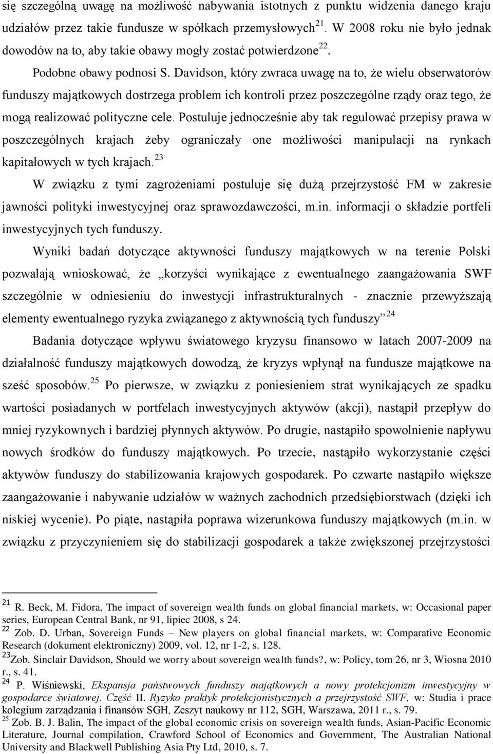 Davidson, który zwraca uwagę na to, że wielu obserwatorów funduszy majątkowych dostrzega problem ich kontroli przez poszczególne rządy oraz tego, że mogą realizować polityczne cele.