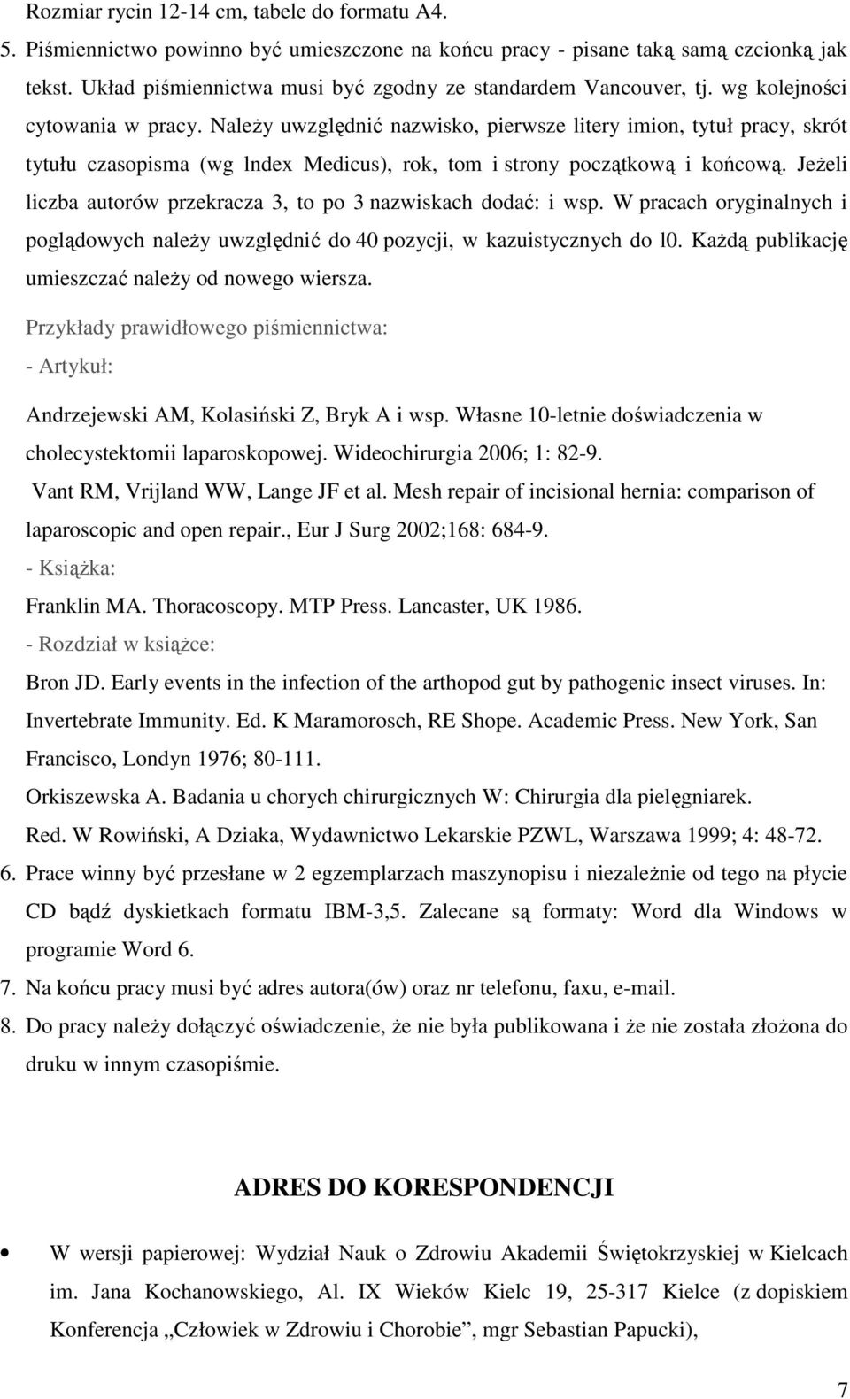 NaleŜy uwzględnić nazwisko, pierwsze litery imion, tytuł pracy, skrót tytułu czasopisma (wg lndex Medicus), rok, tom i strony początkową i końcową.