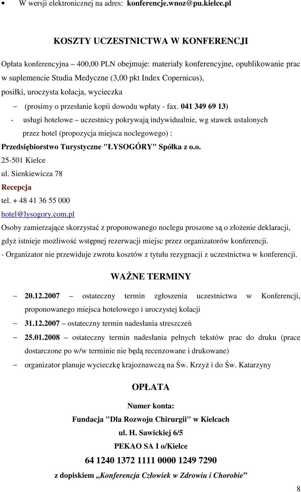 uroczysta kolacja, wycieczka (prosimy o przesłanie kopii dowodu wpłaty - fax.