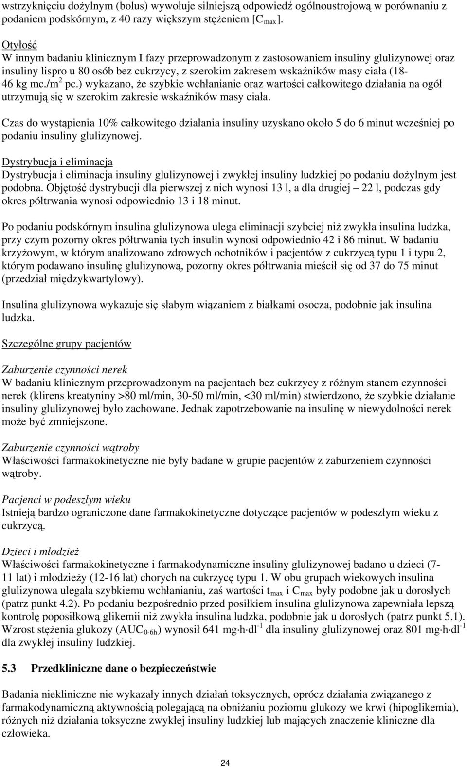 /m 2 pc.) wykazano, że szybkie wchłanianie oraz wartości całkowitego działania na ogół utrzymują się w szerokim zakresie wskaźników masy ciała.