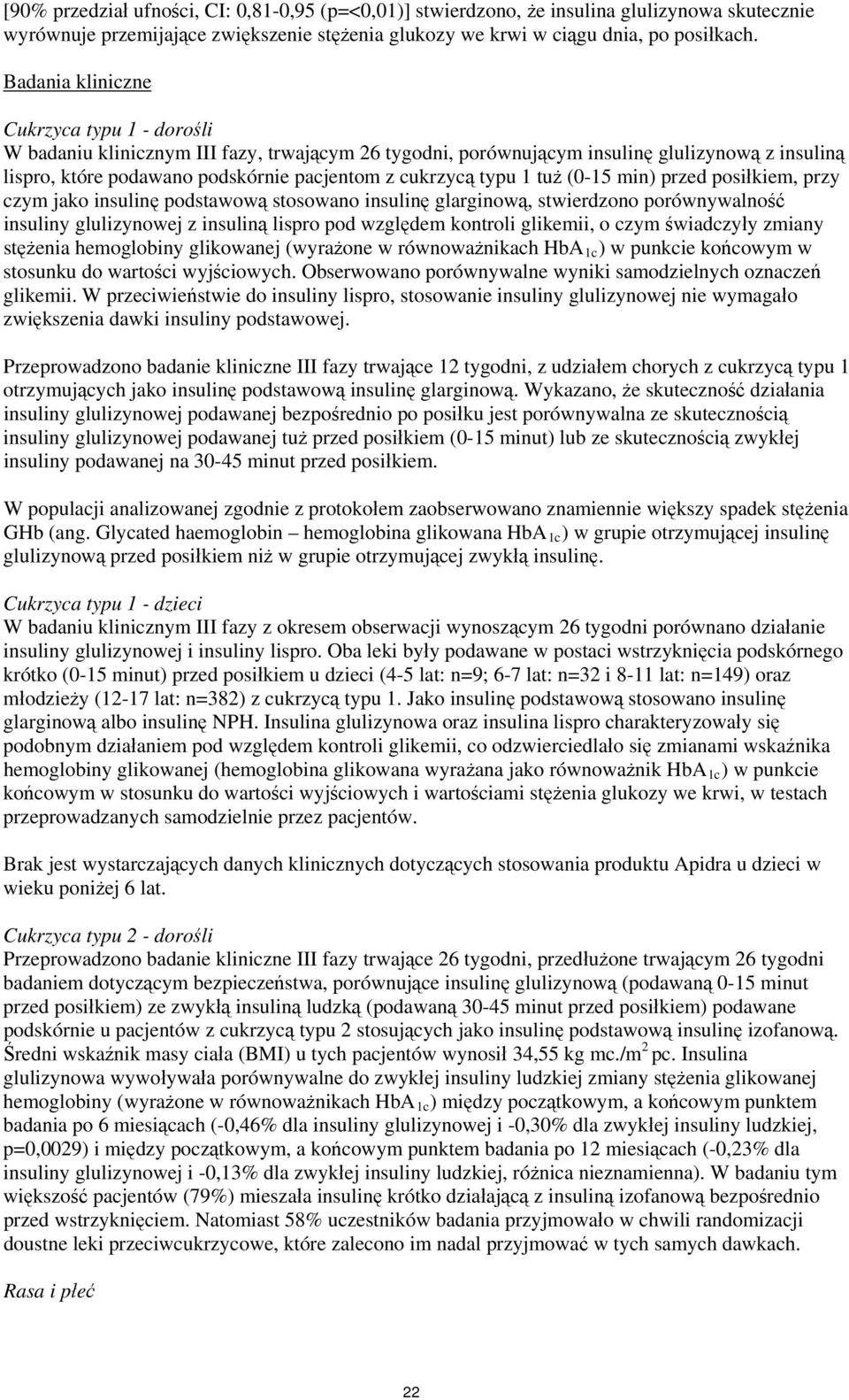 typu 1 tuż (0-15 min) przed posiłkiem, przy czym jako insulinę podstawową stosowano insulinę glarginową, stwierdzono porównywalność insuliny glulizynowej z insuliną lispro pod względem kontroli