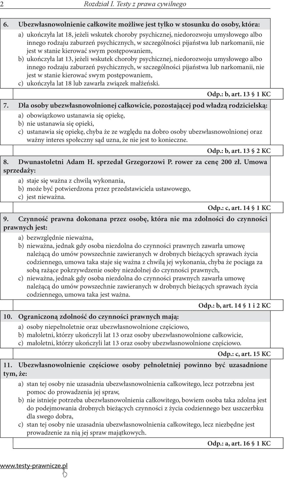 psychicznych, w szczególności pijaństwa lub narkomanii, nie jest w stanie kierować swym postępowaniem, b) ukończyła lat 13, jeżeli wskutek choroby psychicznej, niedorozwoju umysłowego albo innego