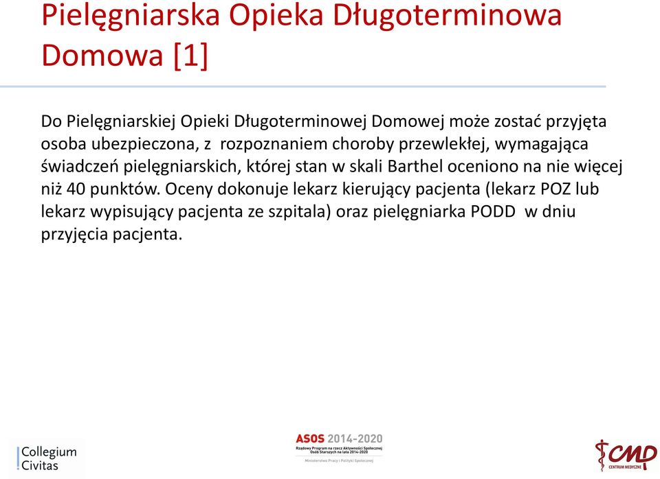 pielęgniarskich, której stan w skali Barthel oceniono na nie więcej niż 40 punktów.