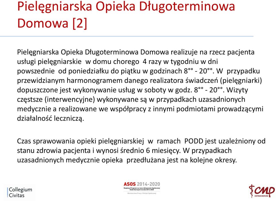 W przypadku przewidzianym harmonogramem danego realizatora świadczeń (pielęgniarki) dopuszczone jest wykonywanie usług w soboty w godz. 8-20.