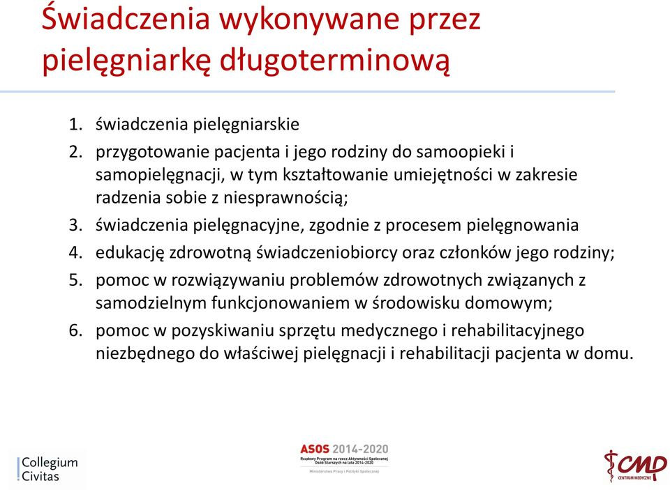 świadczenia pielęgnacyjne, zgodnie z procesem pielęgnowania 4. edukację zdrowotną świadczeniobiorcy oraz członków jego rodziny; 5.