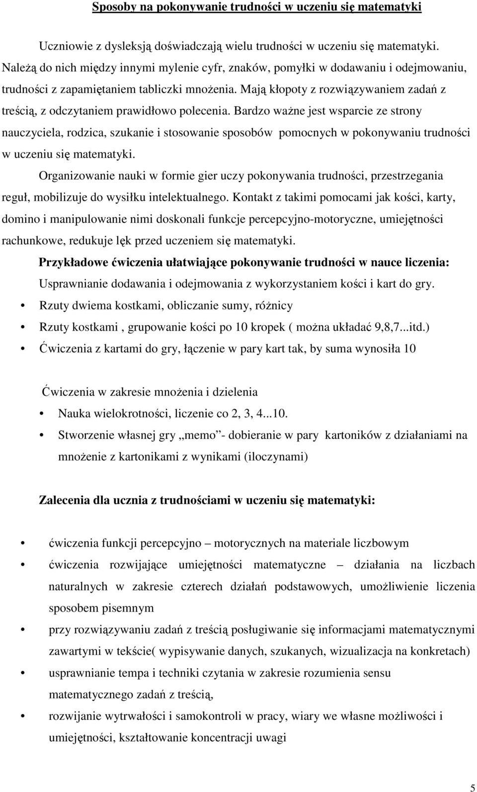 Mają kłopoty z rozwiązywaniem zadań z treścią, z odczytaniem prawidłowo polecenia.