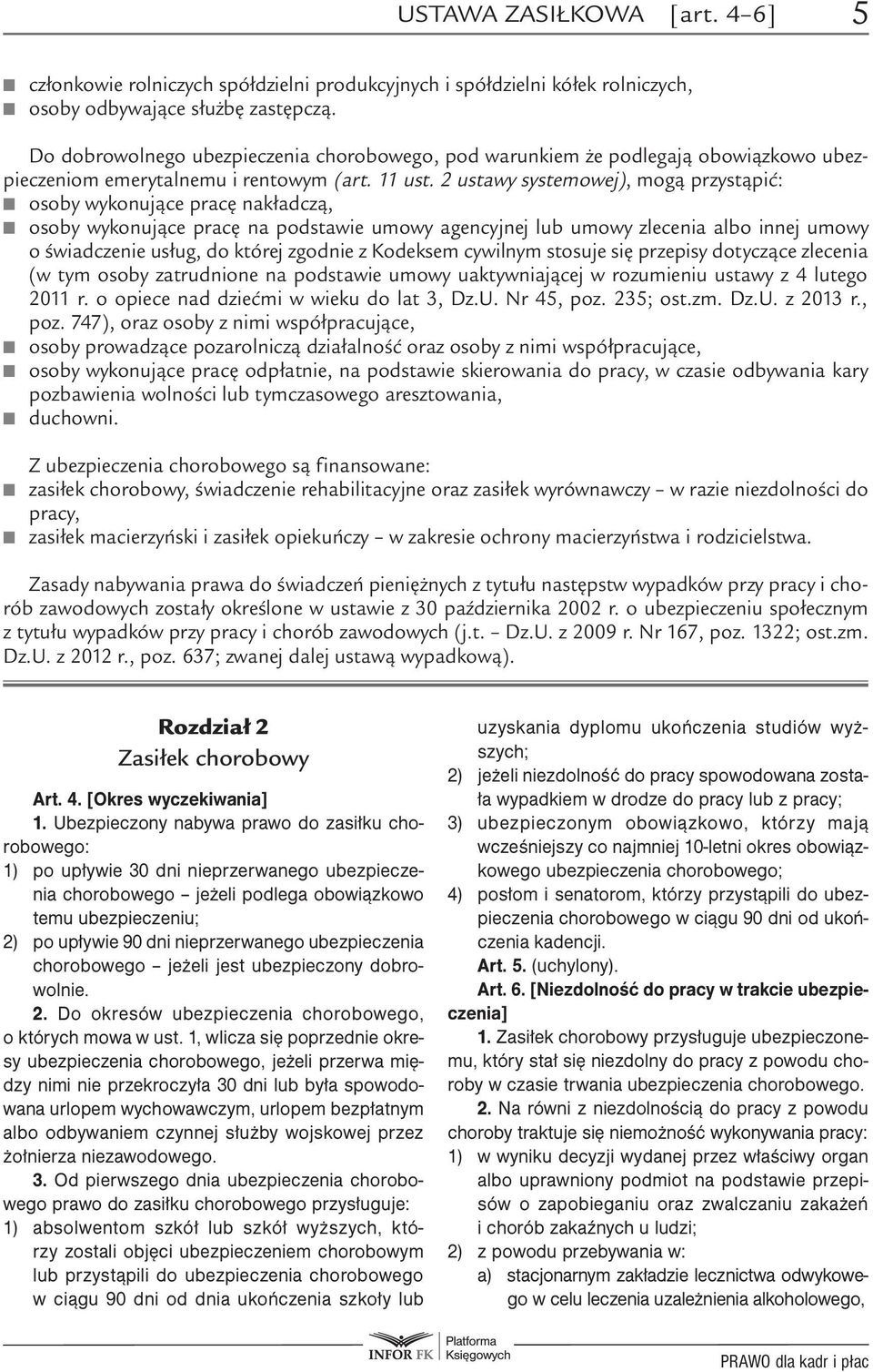 2 ustawy systemowej), mogą przystąpić: osoby wykonujące pracę nakładczą, osoby wykonujące pracę na podstawie umowy agencyjnej lub umowy zlecenia albo innej umowy o świadczenie usług, do której