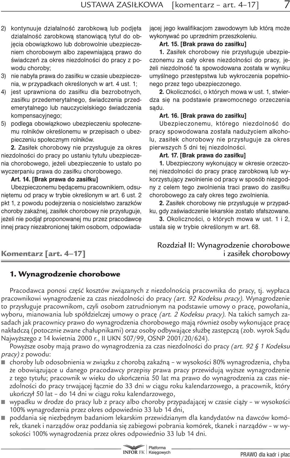 okres niezdolności do pracy z powodu choroby; 3) nie nabyła prawa do zasiłku w czasie ubezpieczenia, w przypadkach określonych w art. 4 ust.