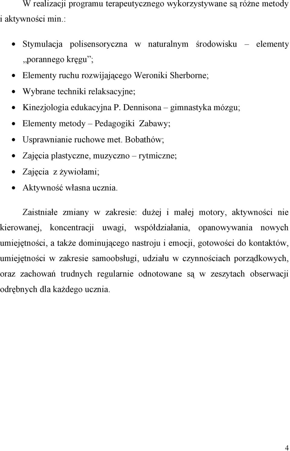 Dennisona gimnastyka mózgu; Elementy metody Pedagogiki Zabawy; Usprawnianie ruchowe met. Bobathów; plastyczne, muzyczno rytmiczne; z żywiołami; Aktywność własna ucznia.