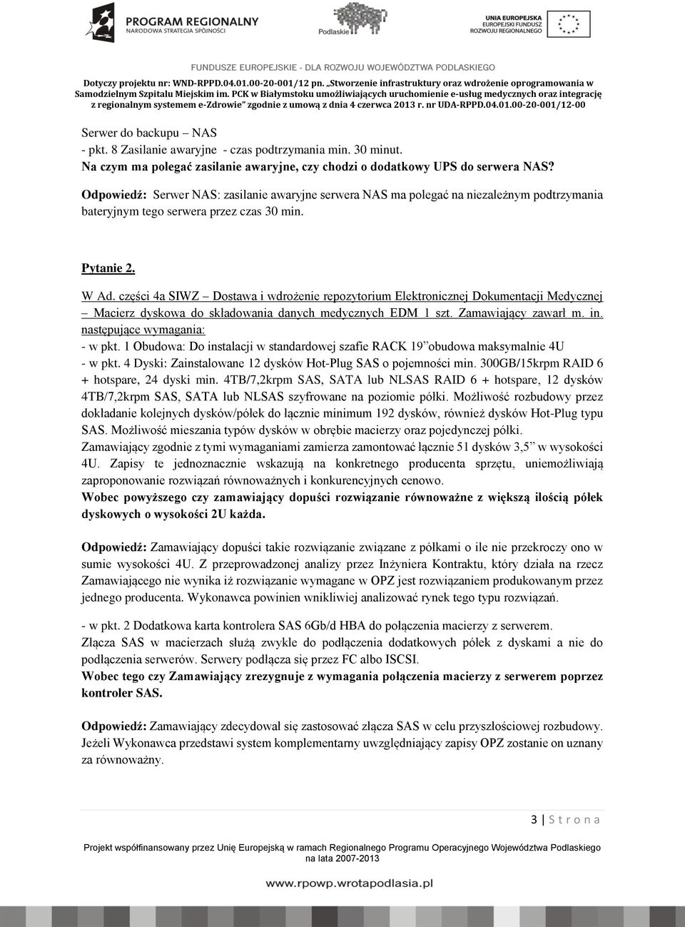 części 4a SIWZ Dostawa i wdrożenie repozytorium Elektronicznej Dokumentacji Medycznej Macierz dyskowa do składowania danych medycznych EDM 1 szt. Zamawiający zawarł m. in.