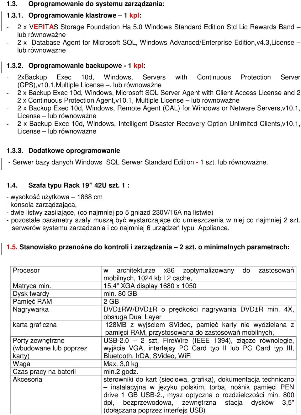 1,Multiple License. lub równoważne - 2 x Backup Exec 10d, Windows, Microsoft SQL Server Agent with Client Access License and 2 2 x Continuous Protection Agent,v10.