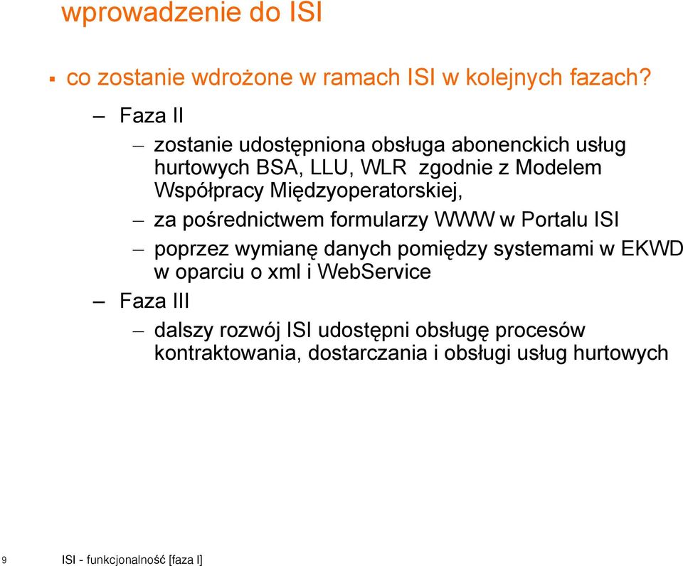 Międzyoperatorskiej, za pośrednictwem formularzy WWW w Portalu ISI poprzez wymianę danych pomiędzy systemami