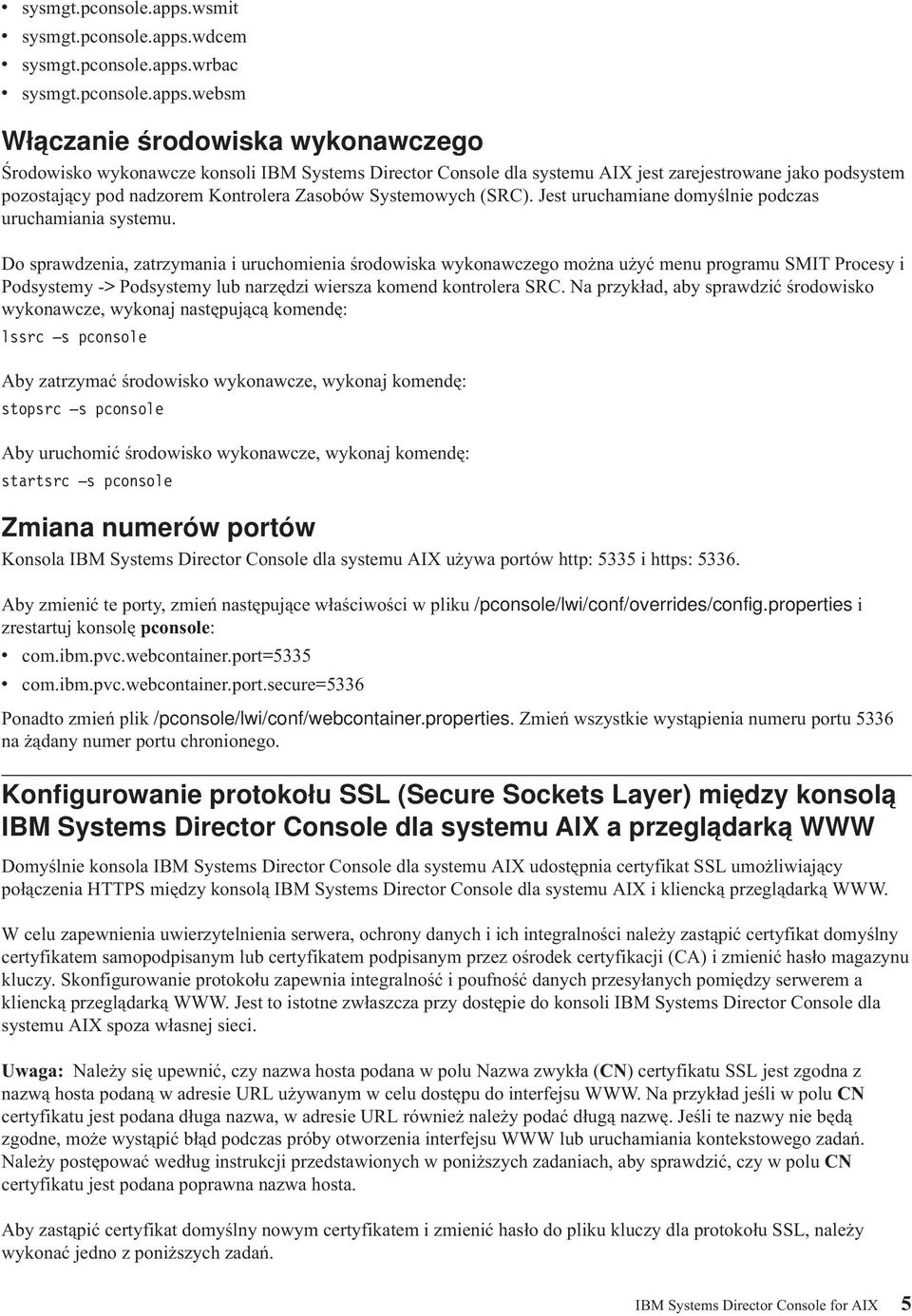 Kontrolera Zasobów Systemowych (SRC). Jest uruchamiane domyślnie podczas uruchamiania systemu.