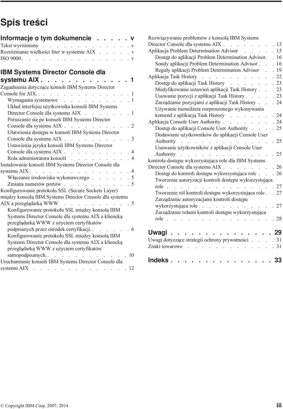 ......... 1 Układ interfejsu użytkownika konsoli IBM Systems Director Console dla systemu AIX....... 1 Poruszanie się po konsoli IBM Systems Director Console dla systemu AIX.