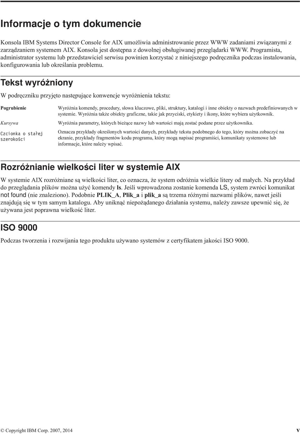 Programista, administrator systemu lub przedstawiciel serwisu powinien korzystać z niniejszego podręcznika podczas instalowania, konfigurowania lub określania problemu.