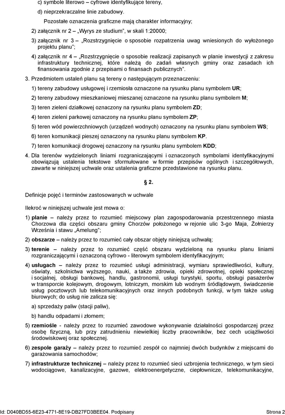 wyłożonego projektu planu ; 4) załącznik nr 4 Rozstrzygnięcie o sposobie realizacji zapisanych w planie inwestycji z zakresu infrastruktury technicznej, które należą do zadań własnych gminy oraz