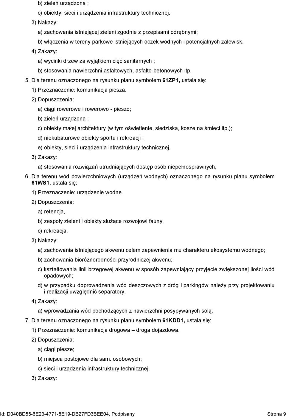 4) Zakazy: a) wycinki drzew za wyjątkiem cięć sanitarnych ; b) stosowania nawierzchni asfaltowych, asfalto-betonowych itp. 5.