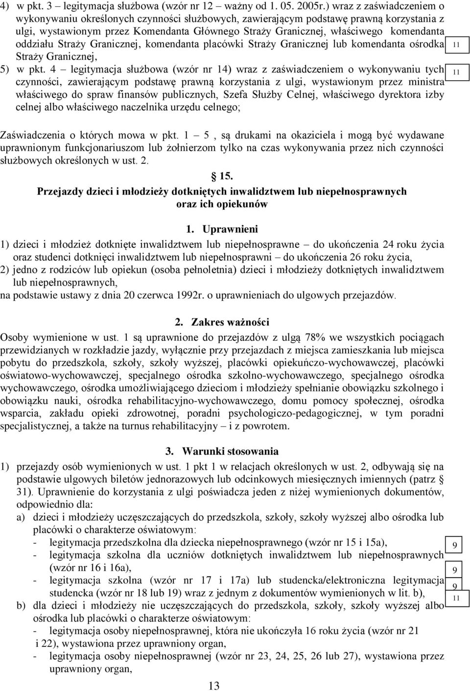 oddziału Straży Granicznej, komendanta placówki Straży Granicznej lub komendanta ośrodka Straży Granicznej, 5) w pkt.