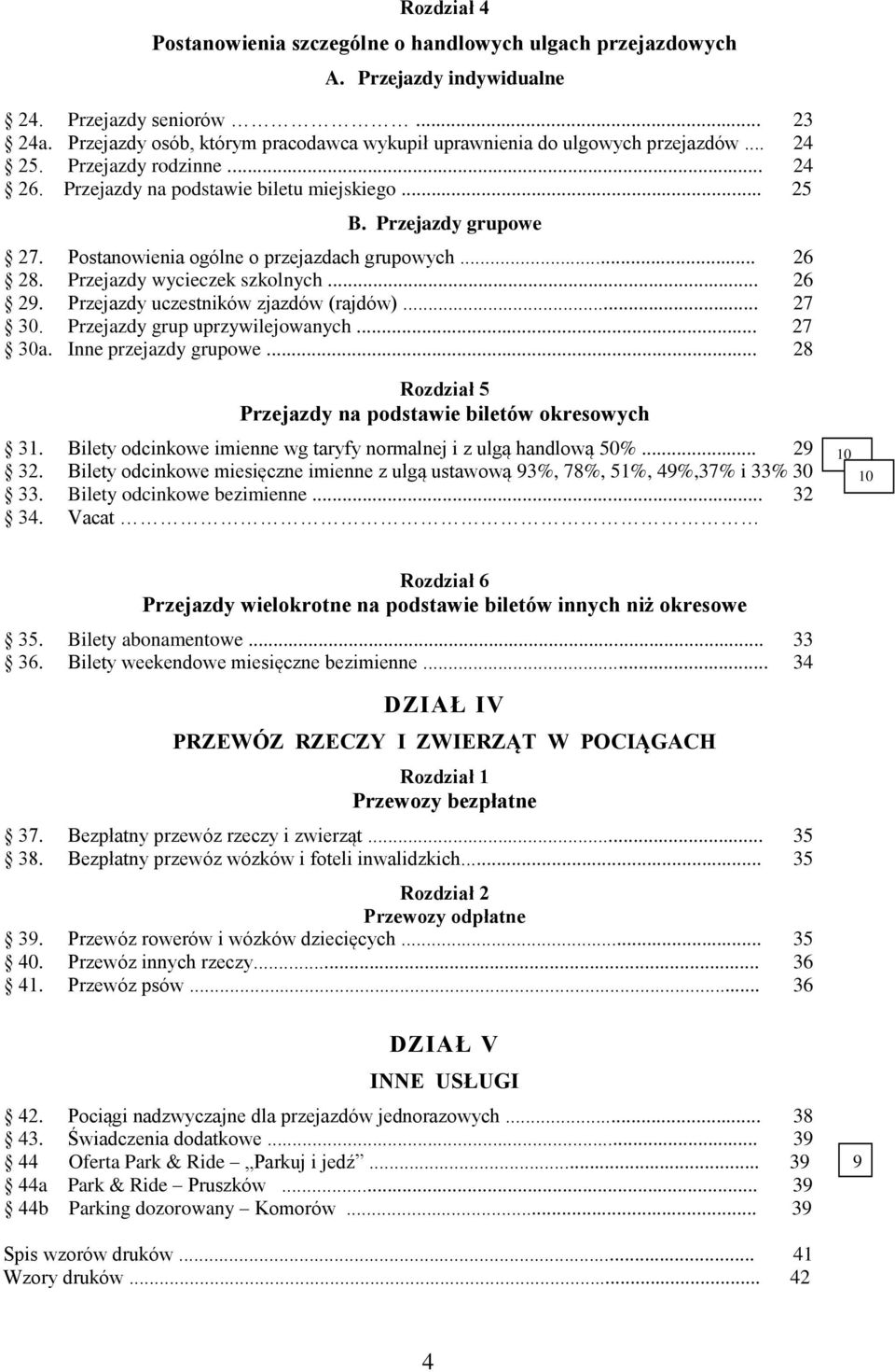 Postanowienia ogólne o przejazdach grupowych... 26 28. Przejazdy wycieczek szkolnych... 26 2. Przejazdy uczestników zjazdów (rajdów)... 27 30. Przejazdy grup uprzywilejowanych... 27 30a.