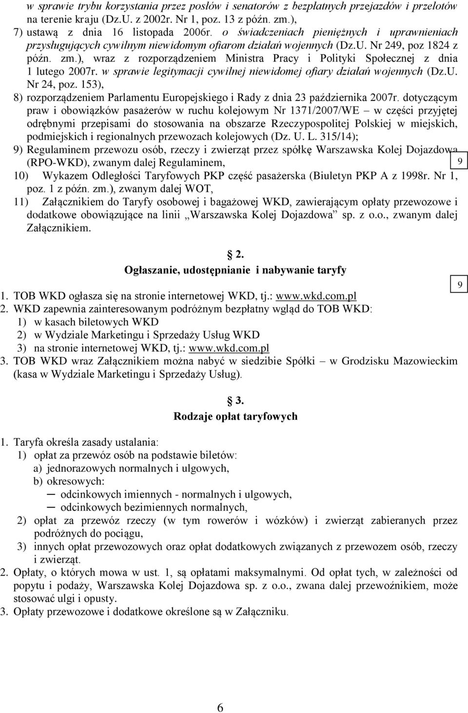 ), wraz z rozporządzeniem Ministra Pracy i Polityki Społecznej z dnia 1 lutego 2007r. w sprawie legitymacji cywilnej niewidomej ofiary działań wojennych (Dz.U. Nr 24, poz.