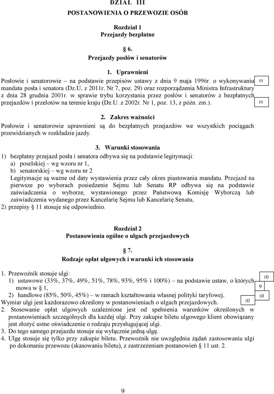 w sprawie trybu korzystania przez posłów i senatorów z bezpłatnych przejazdów i przelotów na terenie kraju (Dz.U. z 2002r. Nr 1, poz. 13, z późn. zm.).