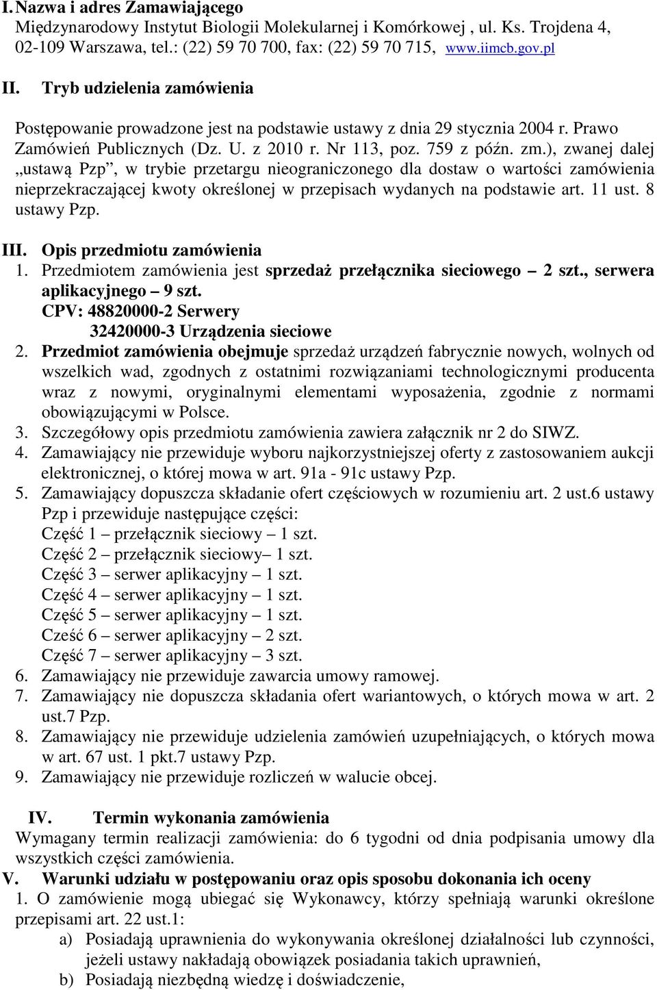 ), zwanej dalej ustawą Pzp, w trybie przetargu nieograniczonego dla dostaw o wartości zamówienia nieprzekraczającej kwoty określonej w przepisach wydanych na podstawie art. 11 ust. 8 ustawy Pzp. III.