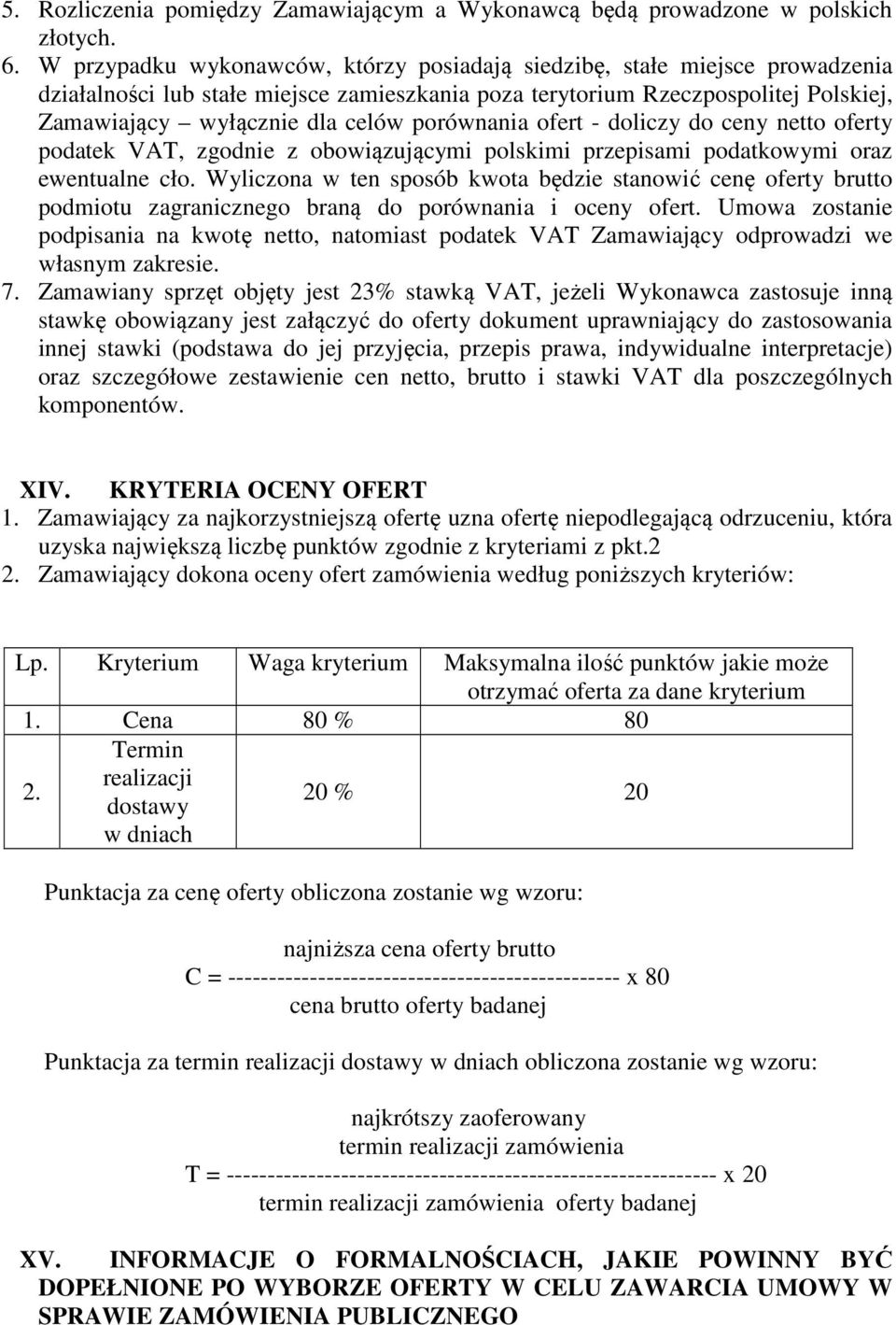 porównania ofert - doliczy do ceny netto oferty podatek VAT, zgodnie z obowiązującymi polskimi przepisami podatkowymi oraz ewentualne cło.