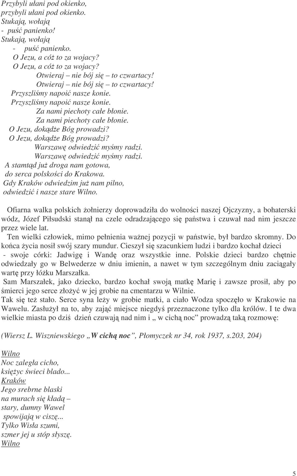 O Jezu, dokde Bóg prowadzi? Warszaw odwiedzi mymy radzi. Warszaw odwiedzi mymy radzi. A stamtd ju droga nam gotowa, do serca polskoci do Krakowa. Gdy odwiedzim ju nam pilno, odwiedzi i nasze stare.