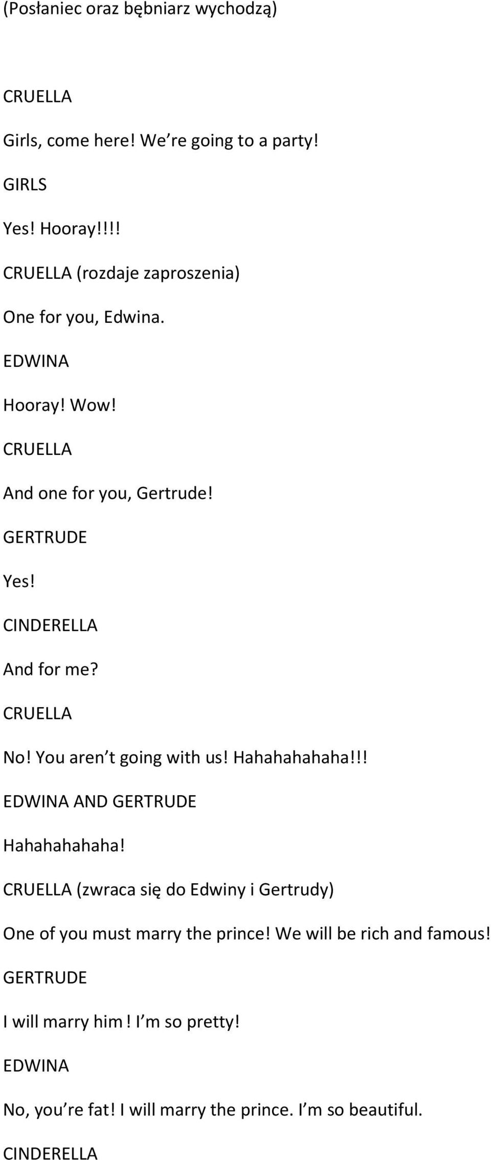 You aren t going with us! Hahahahahaha!!! EDWINA AND GERTRUDE Hahahahahaha!