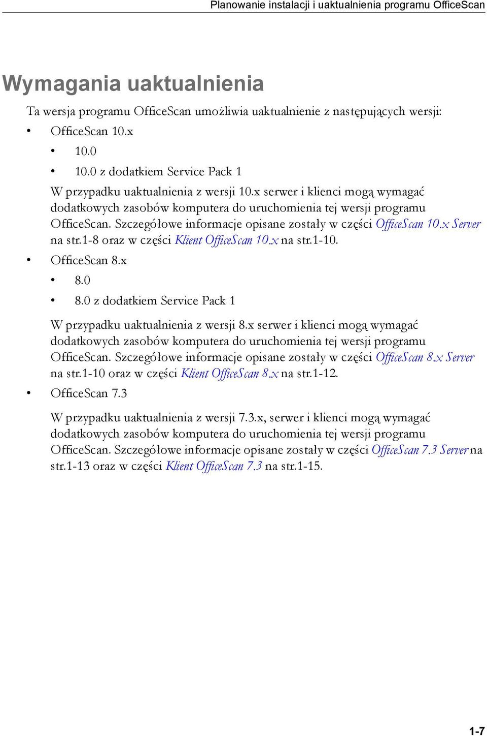 Szczegółowe informacje opisane zostały w części OfficeScan 10.x Server na str.1-8 oraz w części Klient OfficeScan 10.x na str.1-10. OfficeScan 8.x 8.0 8.