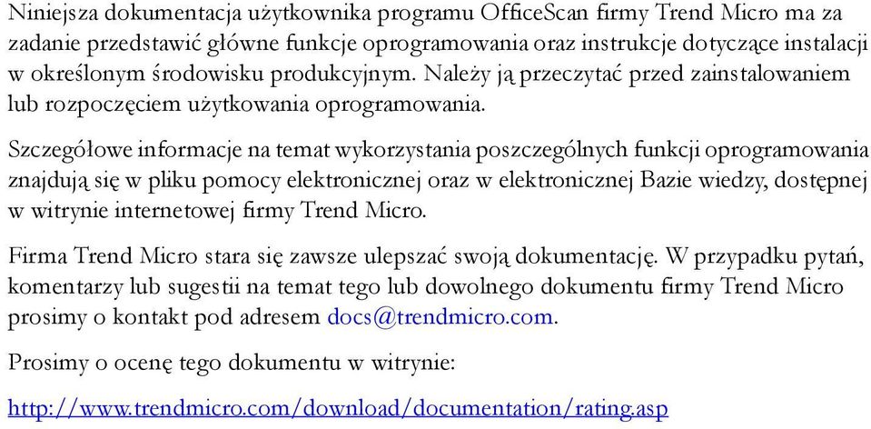 Szczegółowe informacje na temat wykorzystania poszczególnych funkcji oprogramowania znajdują się w pliku pomocy elektronicznej oraz w elektronicznej Bazie wiedzy, dostępnej w witrynie internetowej